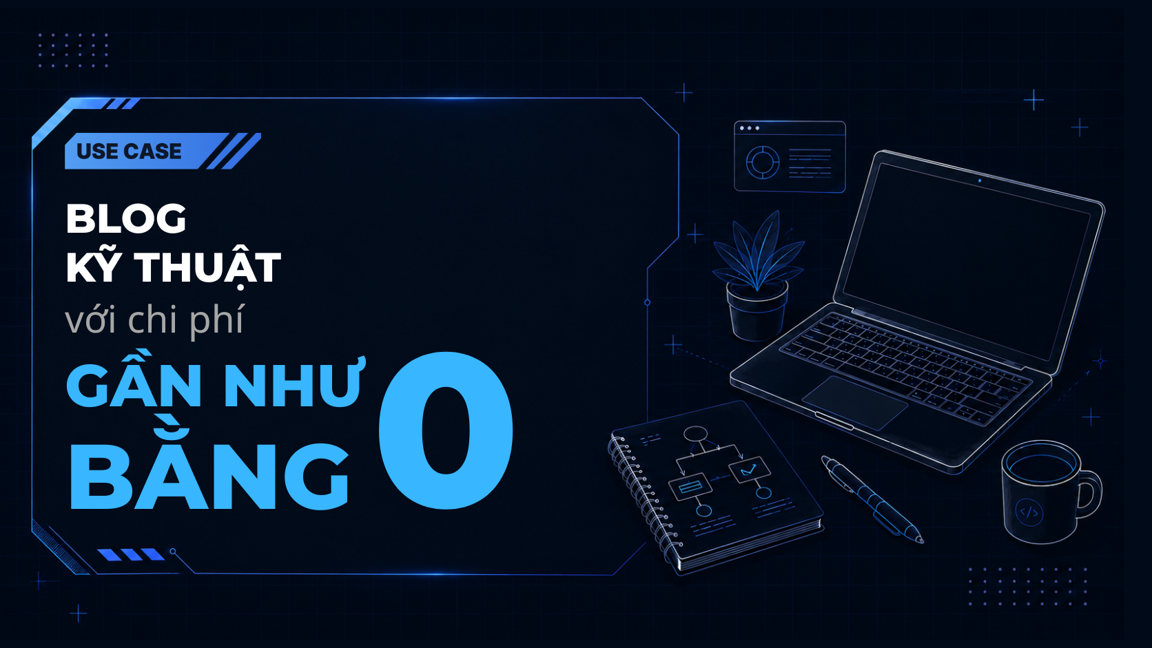 Use Case: Engineering Blog với chi phí gần như bằng 0