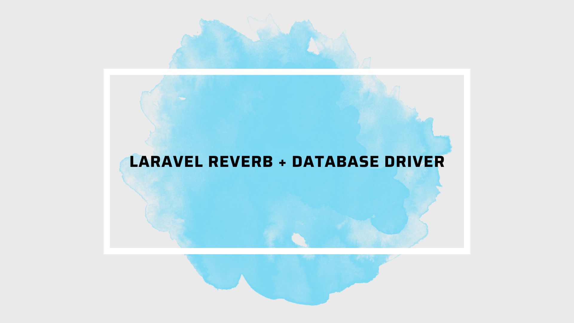Laravel Reverb + Database Driver: Triển khai Real-time cực tiết kiệm không cần Redis