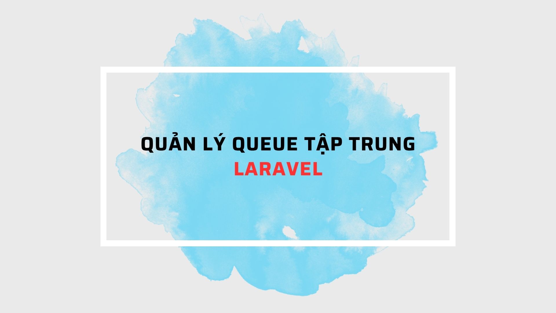 Quản lý Queue tập trung với Laravel 13